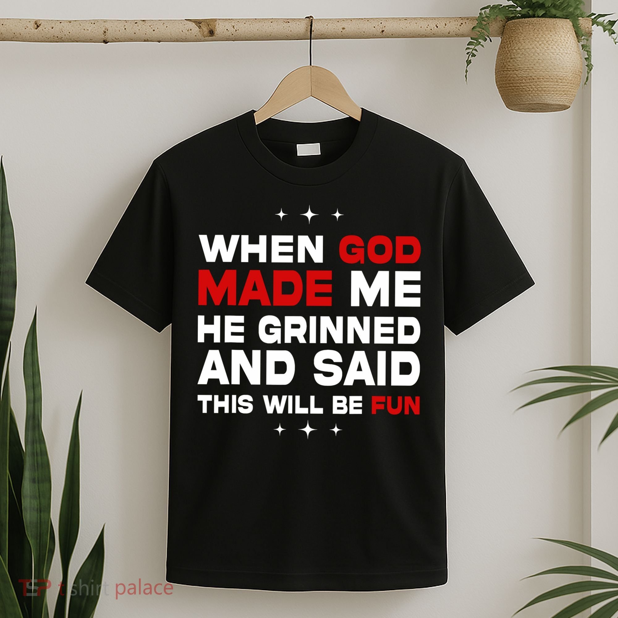 When God Made Me He Said Thisll Be Fun Quote T-Shirt