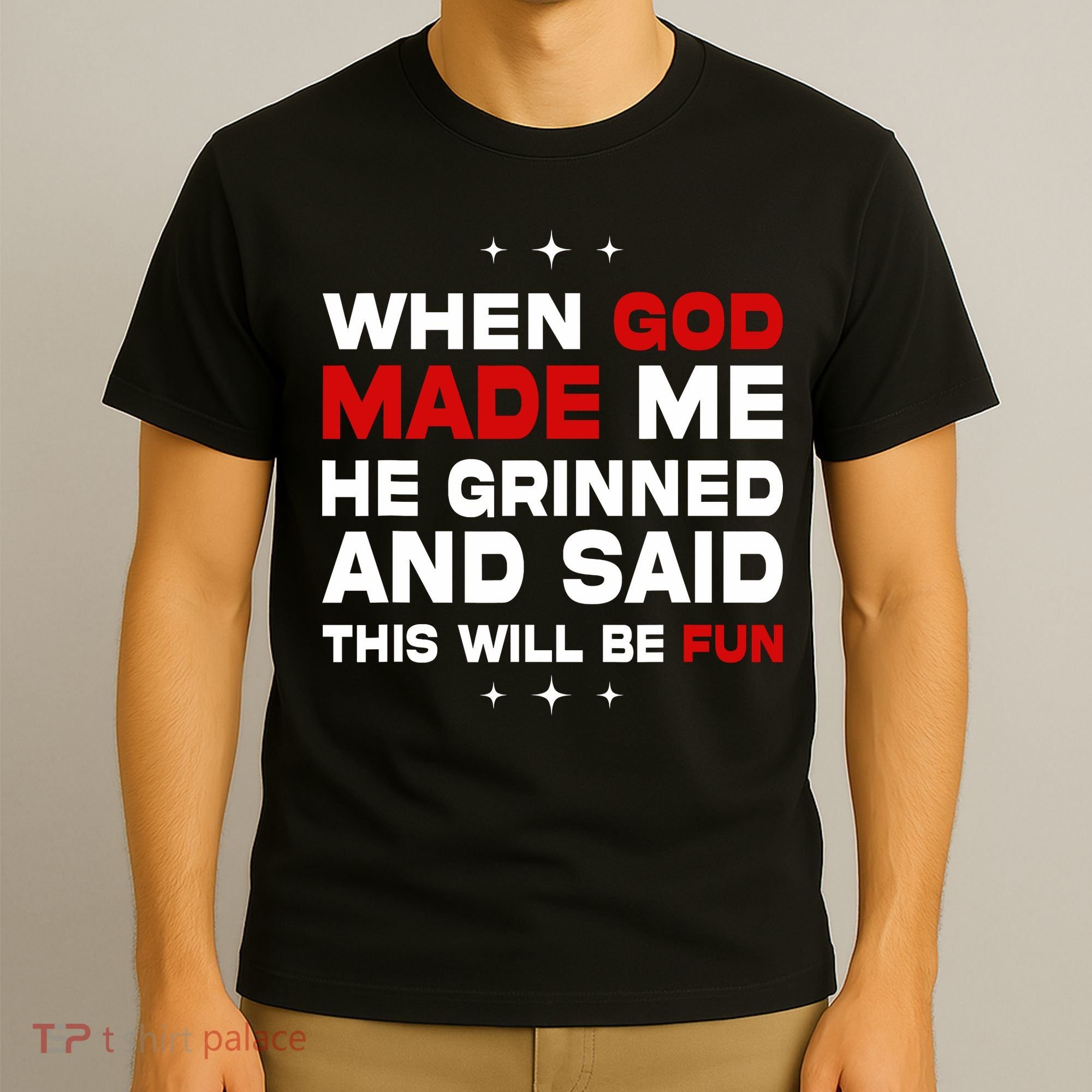 When God Made Me He Said Thisll Be Fun Quote T-Shirt