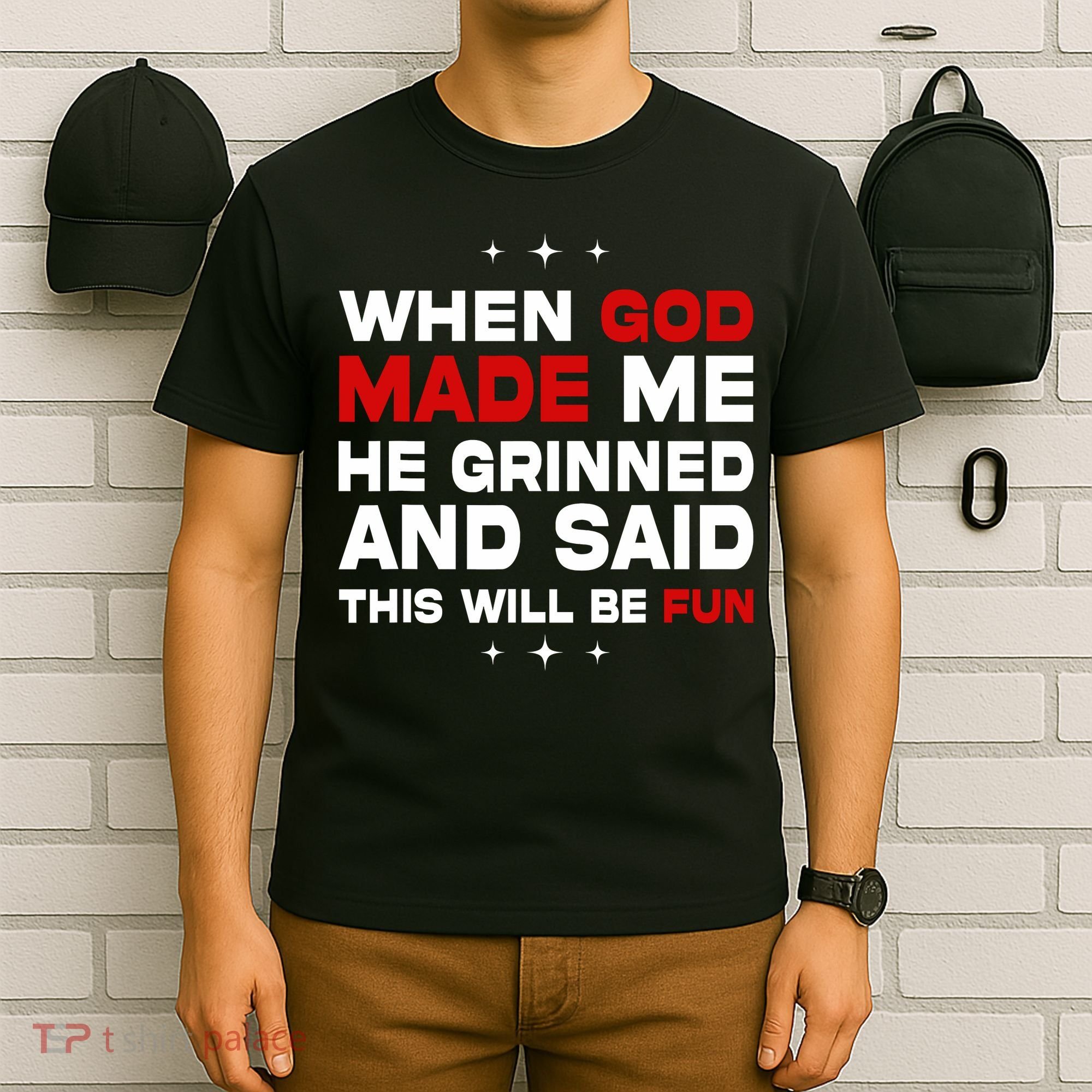 When God Made Me He Said Thisll Be Fun Quote T-Shirt