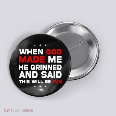 When God Made Me He Said Thisll Be Fun Quote Button