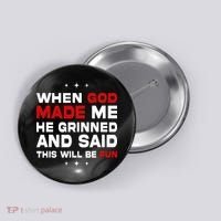 When God Made Me He Said Thisll Be Fun Quote Button thumb 0