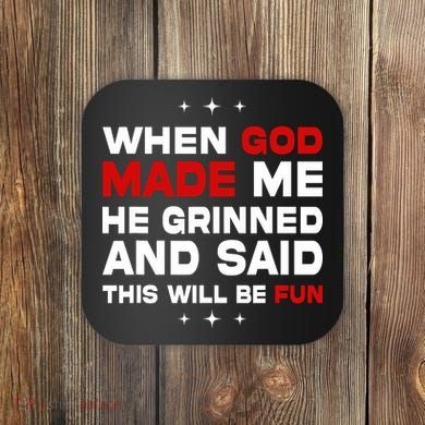 When God Made Me He Said Thisll Be Fun Quote Coaster