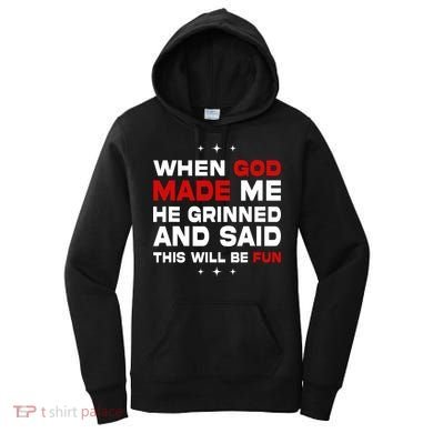 When God Made Me He Said Thisll Be Fun Quote Women's Hoodie