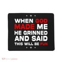 When God Made Me He Said Thisll Be Fun Quote Mousepad thumb 0