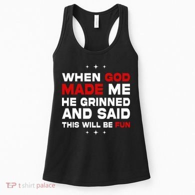 When God Made Me He Said Thisll Be Fun Quote Women's Tank Top