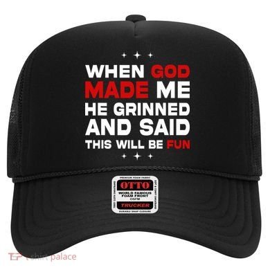 When God Made Me He Said Thisll Be Fun Quote Hat
