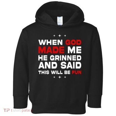 When God Made Me He Said Thisll Be Fun Quote Toddler Hoodie