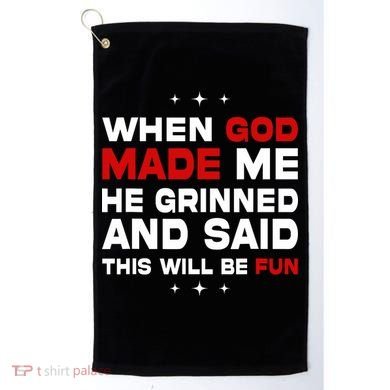 When God Made Me He Said Thisll Be Fun Quote Golf Towel