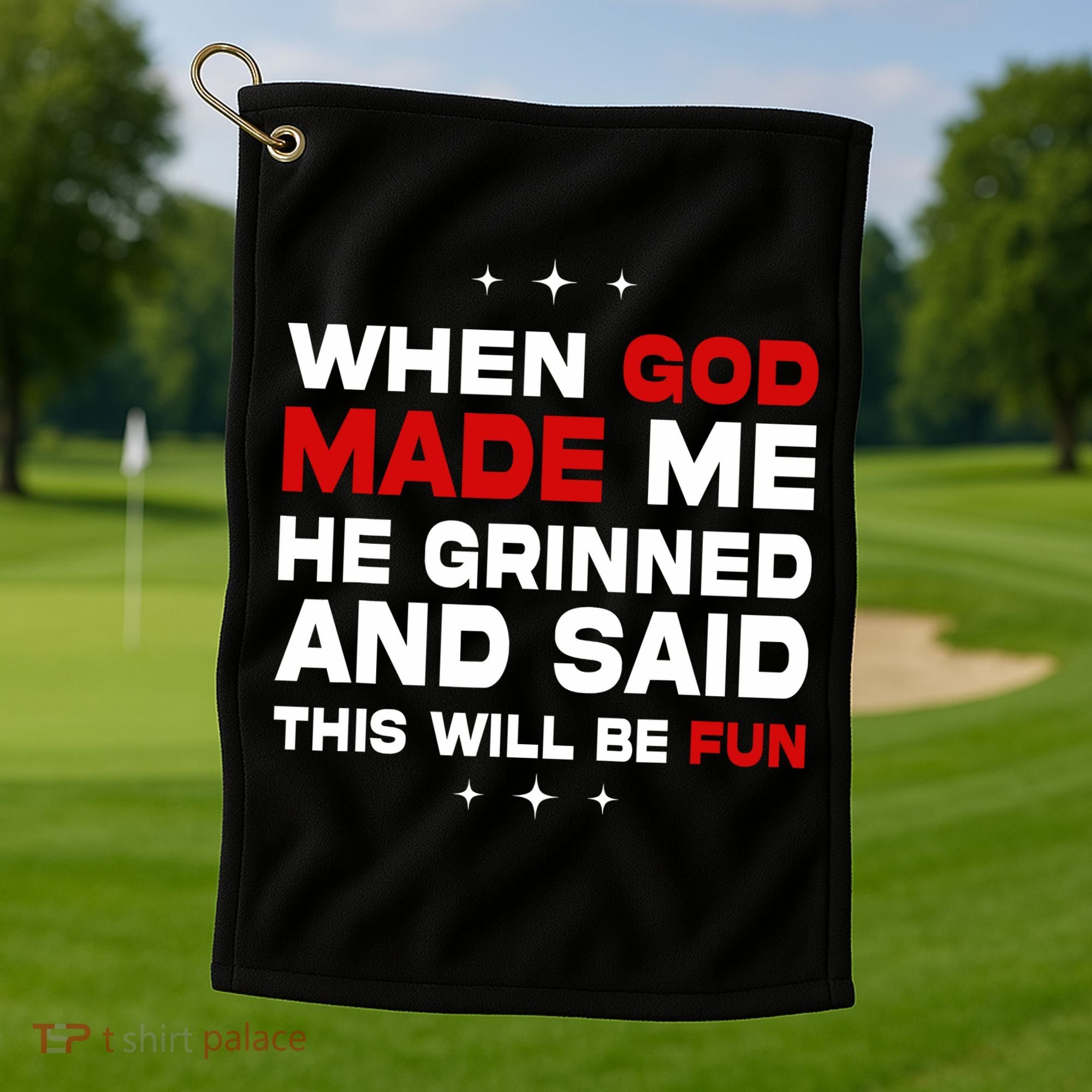 When God Made Me He Said Thisll Be Fun Quote Golf Towel