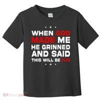When God Made Me He Said Thisll Be Fun Quote Toddler T-Shirt thumb 0
