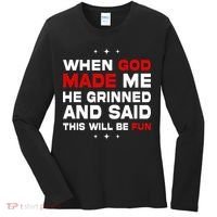 When God Made Me He Said Thisll Be Fun Quote Women's Long Sleeve Shirt thumb 0