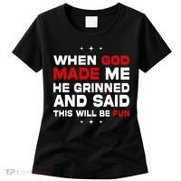 When God Made Me He Said Thisll Be Fun Quote Women's T-Shirt thumb 0