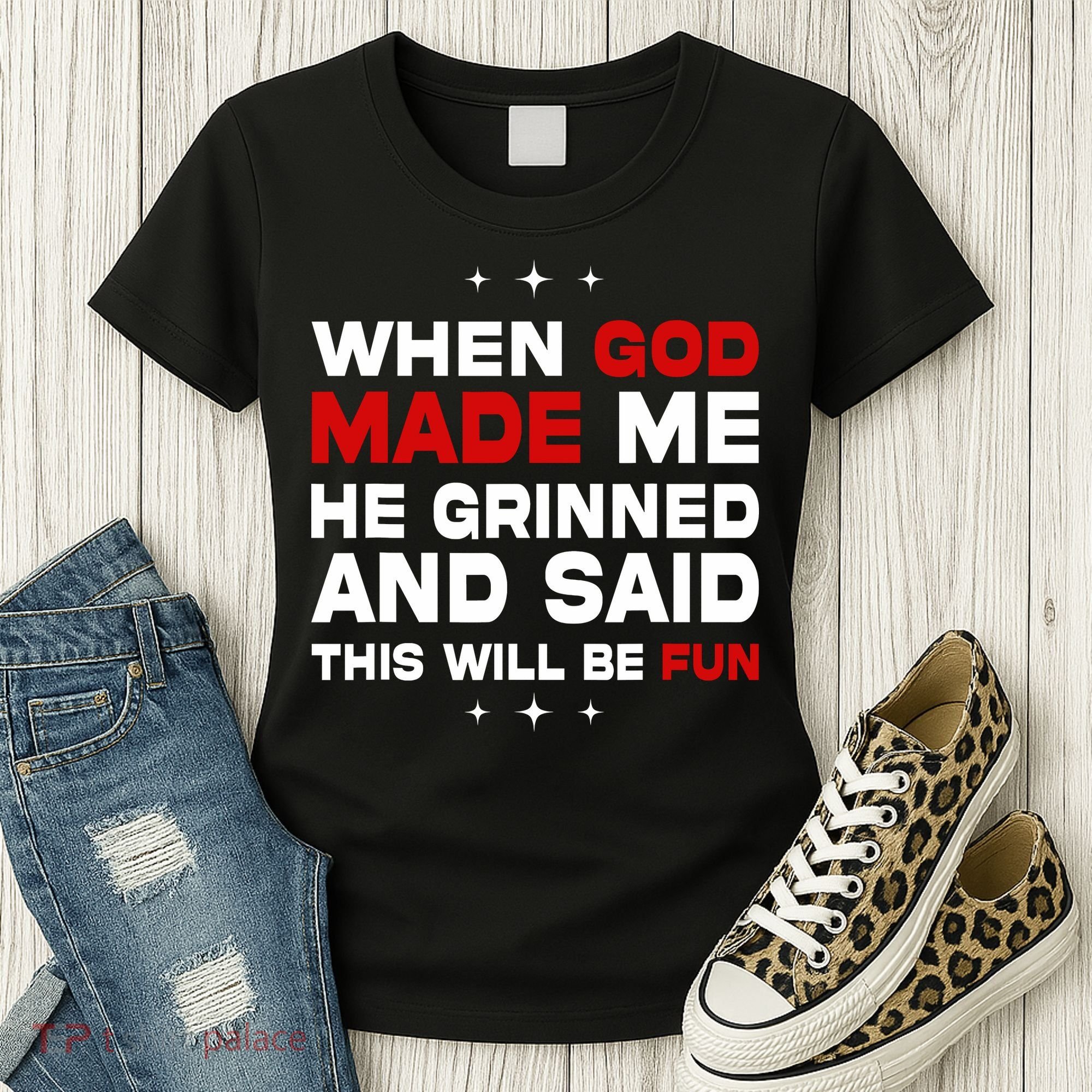 When God Made Me He Said Thisll Be Fun Quote Women's T-Shirt