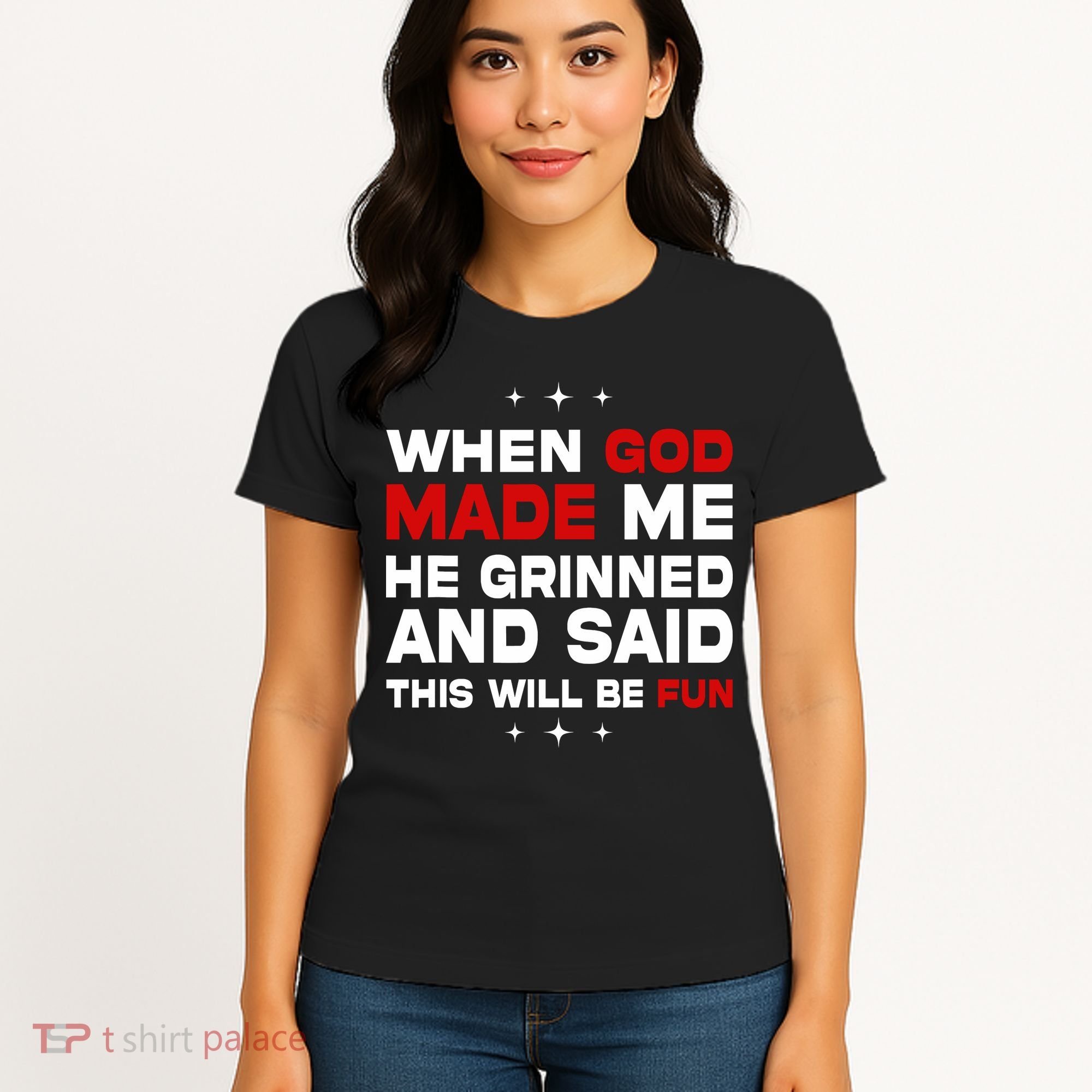 When God Made Me He Said Thisll Be Fun Quote Women's T-Shirt