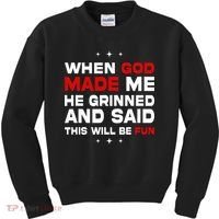 When God Made Me He Said Thisll Be Fun Quote Kids Sweatshirt thumb 0