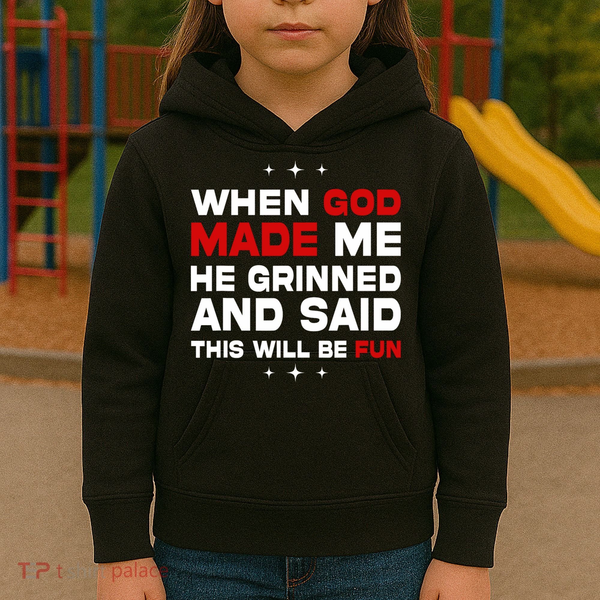 When God Made Me He Said Thisll Be Fun Quote Kids Hoodie