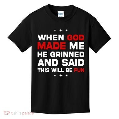 When God Made Me He Said Thisll Be Fun Quote Kids T-Shirt
