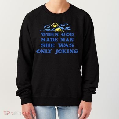 When God Made Man She Was Only Joking Women's Sweatshirt