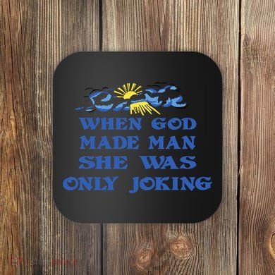 When God Made Man She Was Only Joking Coaster