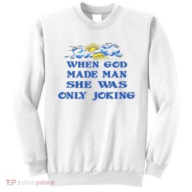 When God Made Man She Was Only Joking Sweatshirt