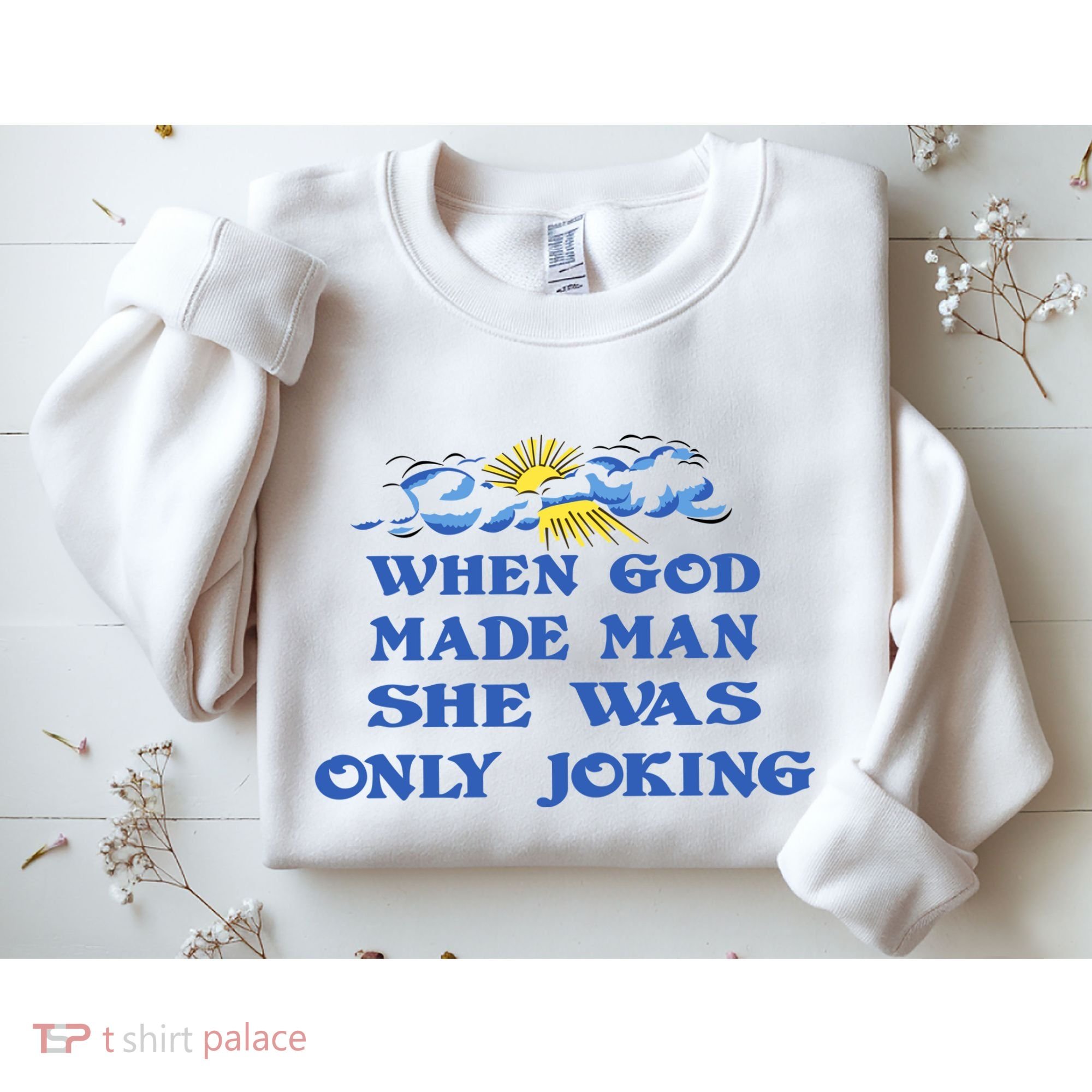 When God Made Man She Was Only Joking Sweatshirt