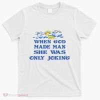 When God Made Man She Was Only Joking T-Shirt thumb 0