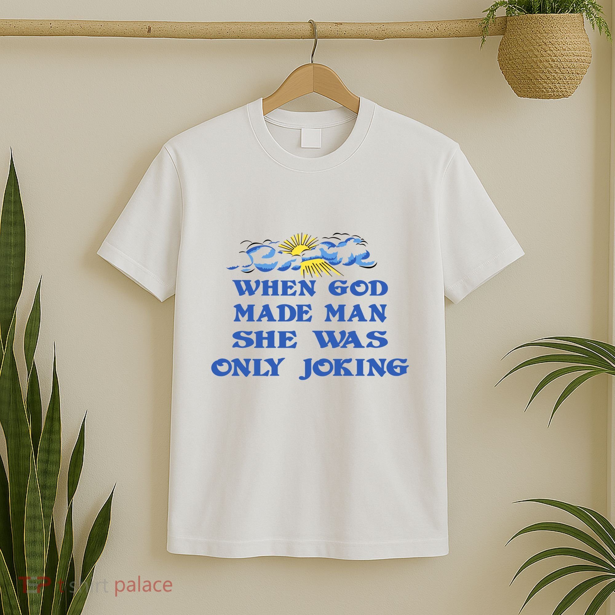 When God Made Man She Was Only Joking T-Shirt