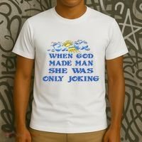 When God Made Man She Was Only Joking T-Shirt thumb 3