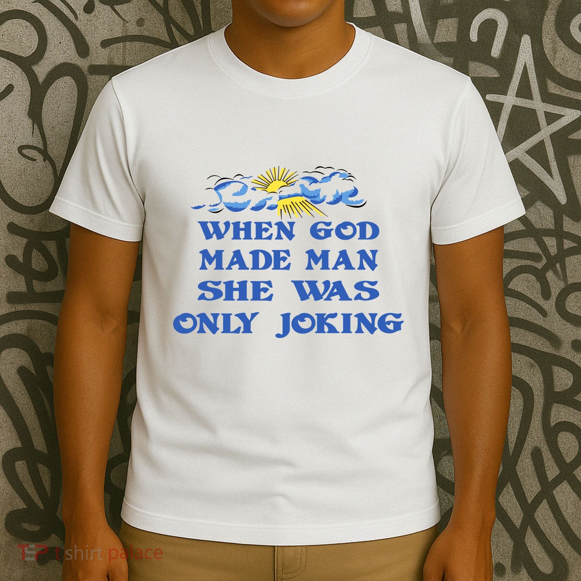 When God Made Man She Was Only Joking T-Shirt