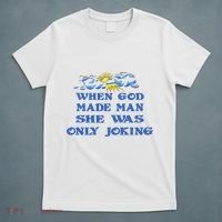 When God Made Man She Was Only Joking T-Shirt thumb 5