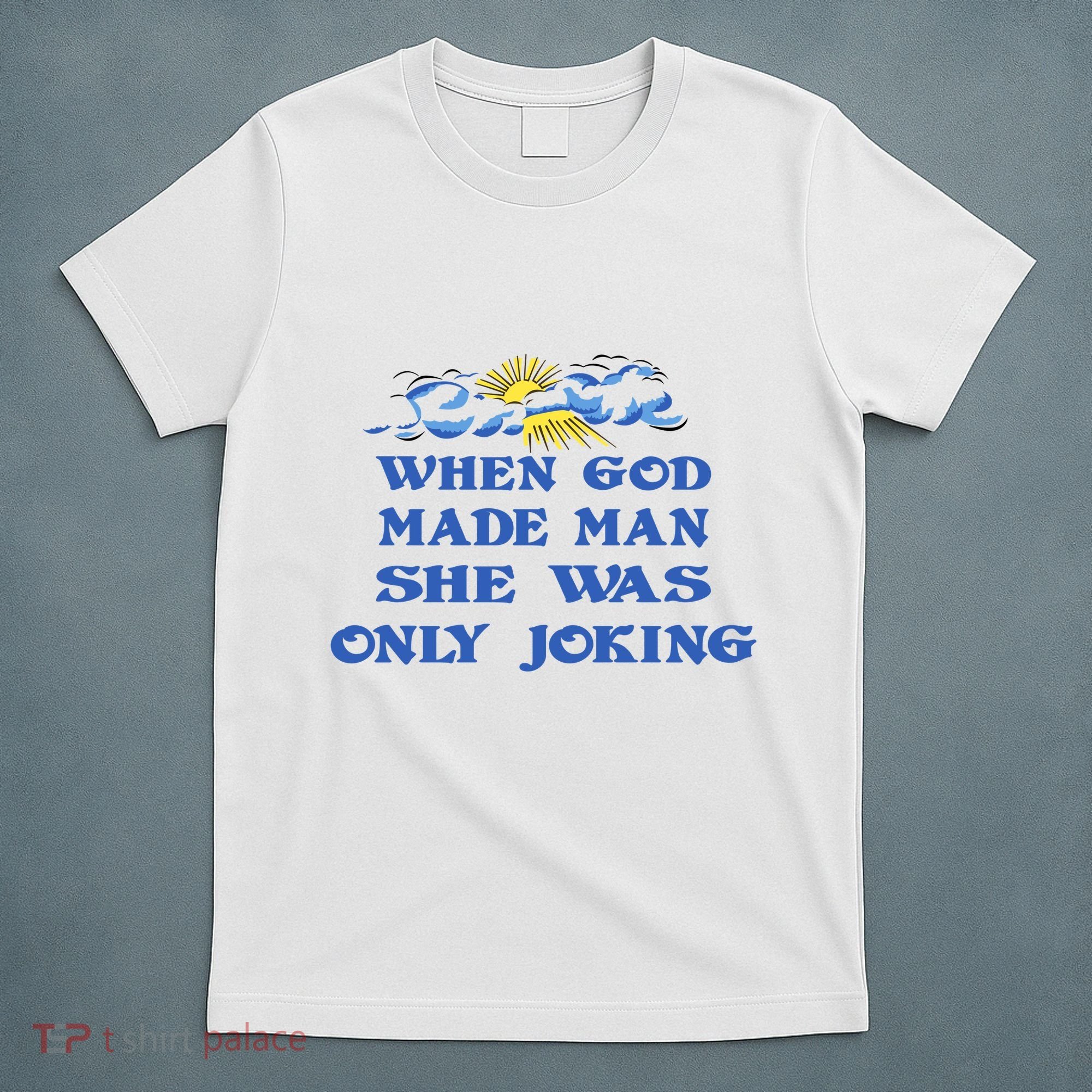 When God Made Man She Was Only Joking T-Shirt