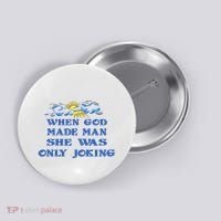 When God Made Man She Was Only Joking Button thumb 0