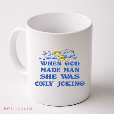 When God Made Man She Was Only Joking Coffee Mug