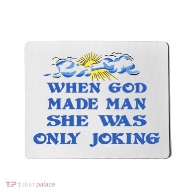 When God Made Man She Was Only Joking Mousepad