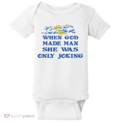 When God Made Man She Was Only Joking Baby Bodysuit