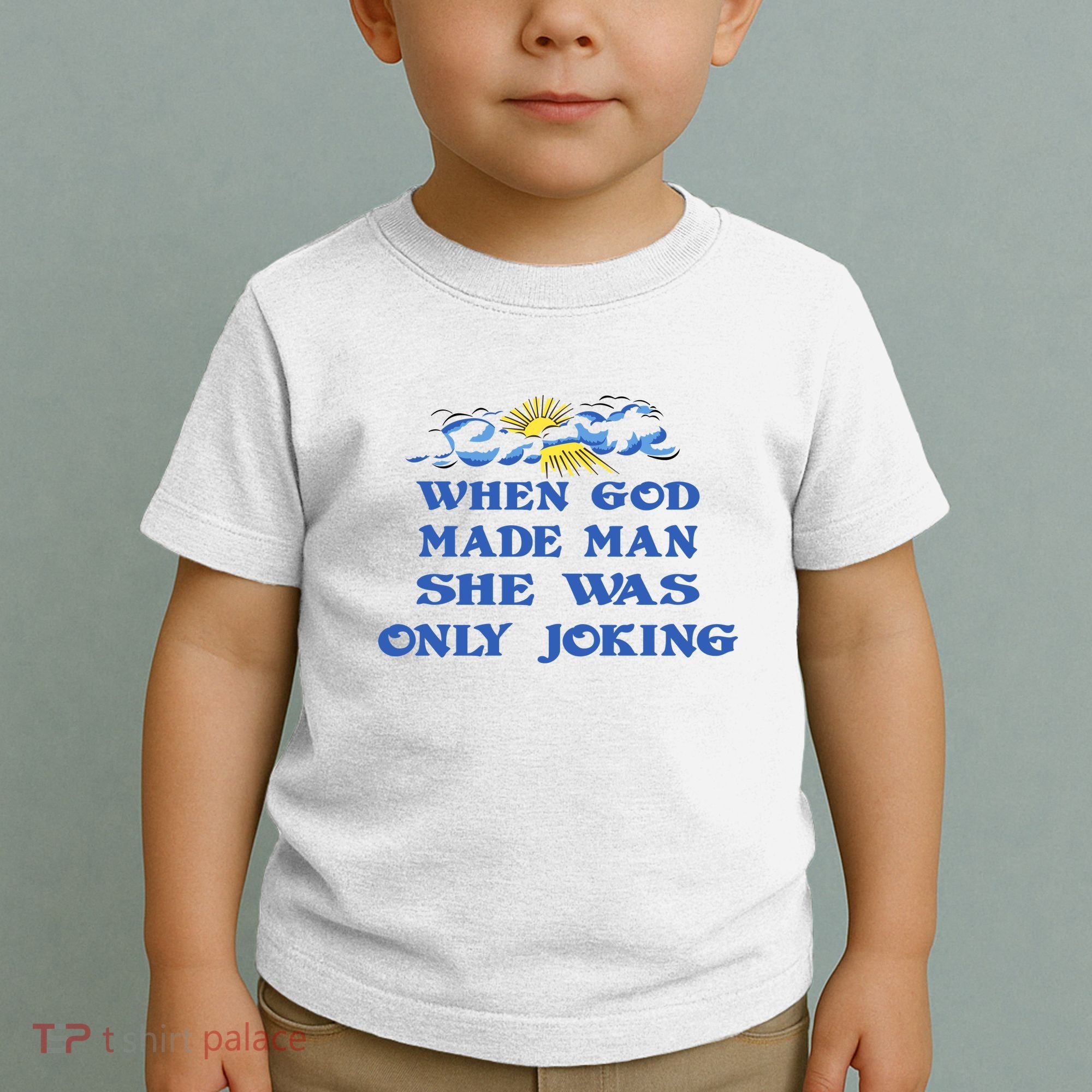When God Made Man She Was Only Joking Toddler T-Shirt