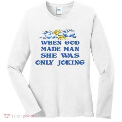 When God Made Man She Was Only Joking Women's Long Sleeve Shirt