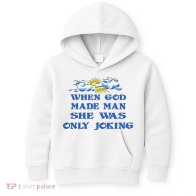 When God Made Man She Was Only Joking Kids Hoodie