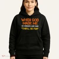 When God Made Me He Grinned Funny Meme Hoodie thumb 5
