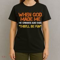 When God Made Me He Grinned Funny Meme T-Shirt thumb 4