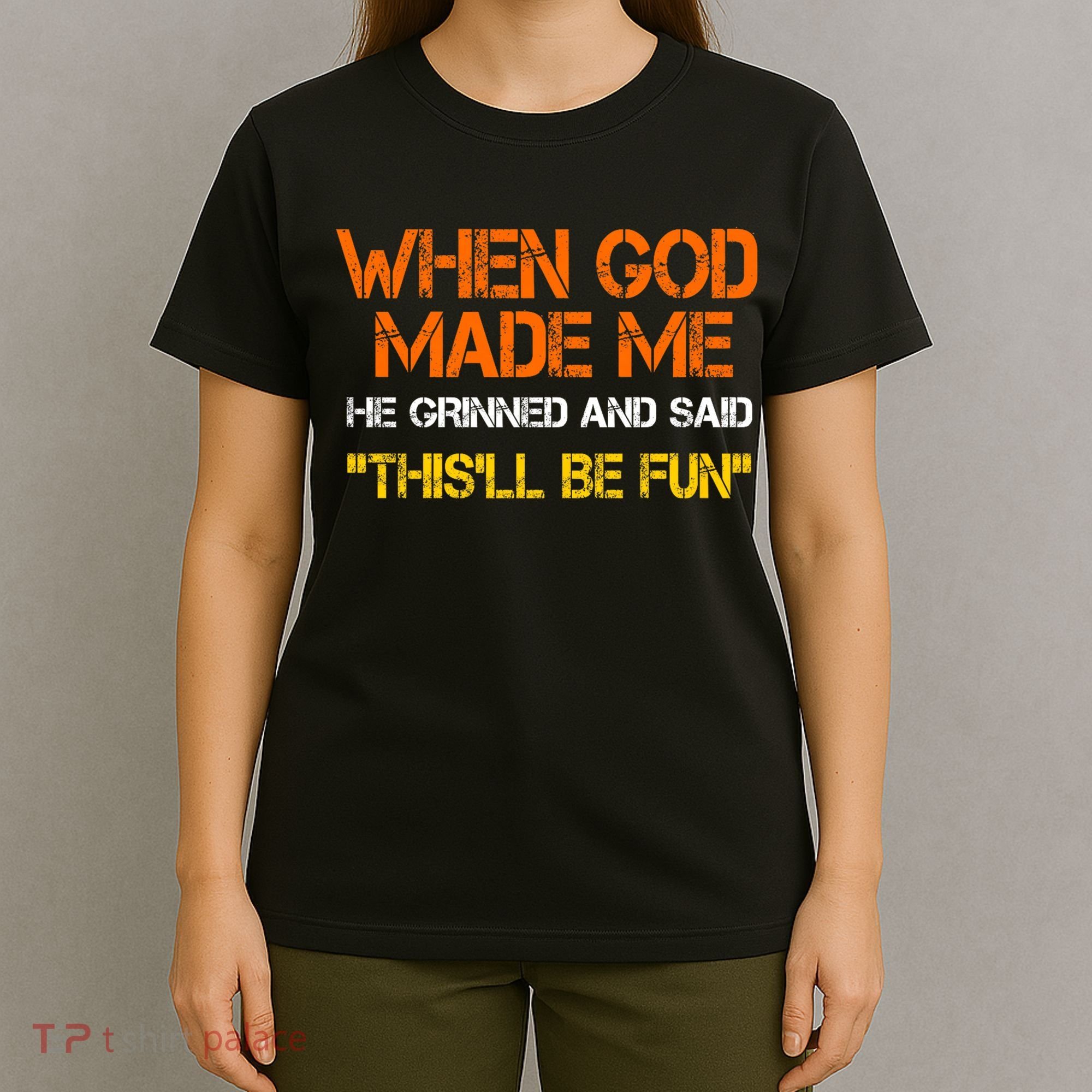 When God Made Me He Grinned Funny Meme T-Shirt