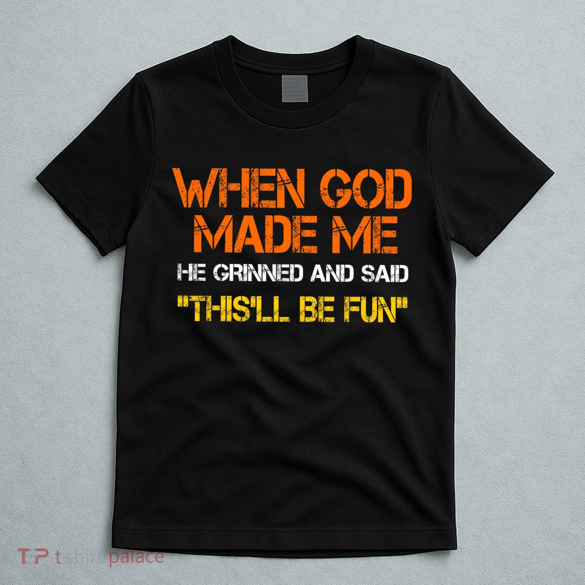 When God Made Me He Grinned Funny Meme T-Shirt