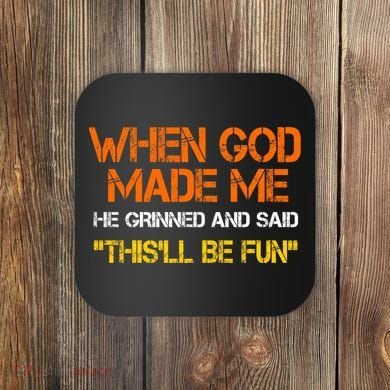 When God Made Me He Grinned Funny Meme Coaster