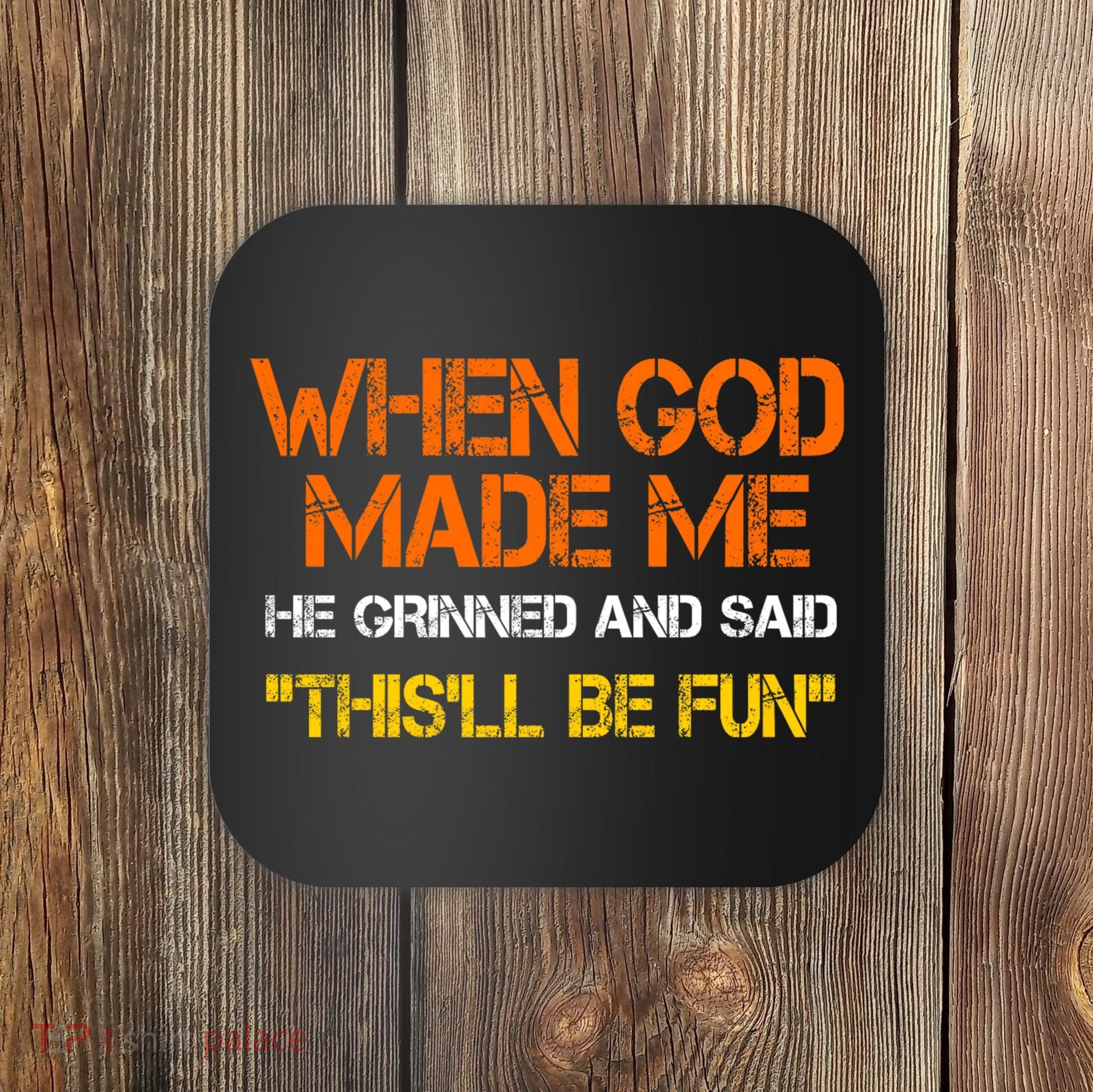 When God Made Me He Grinned Funny Meme Coaster