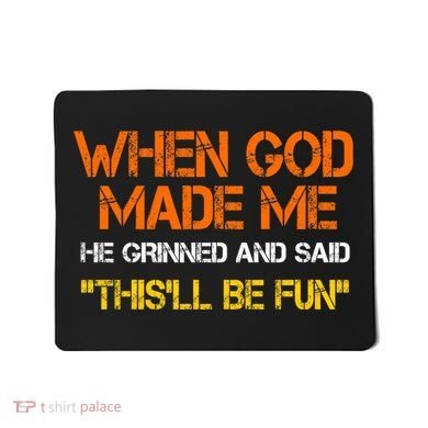 When God Made Me He Grinned Funny Meme Mousepad