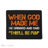 When God Made Me He Grinned Funny Meme Mousepad thumb 0