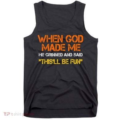 When God Made Me He Grinned Funny Meme Tank Top
