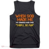 When God Made Me He Grinned Funny Meme Tank Top thumb 0