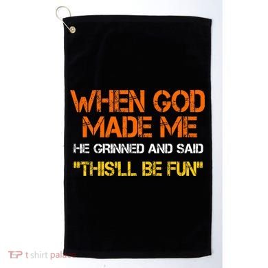 When God Made Me He Grinned Funny Meme Golf Towel