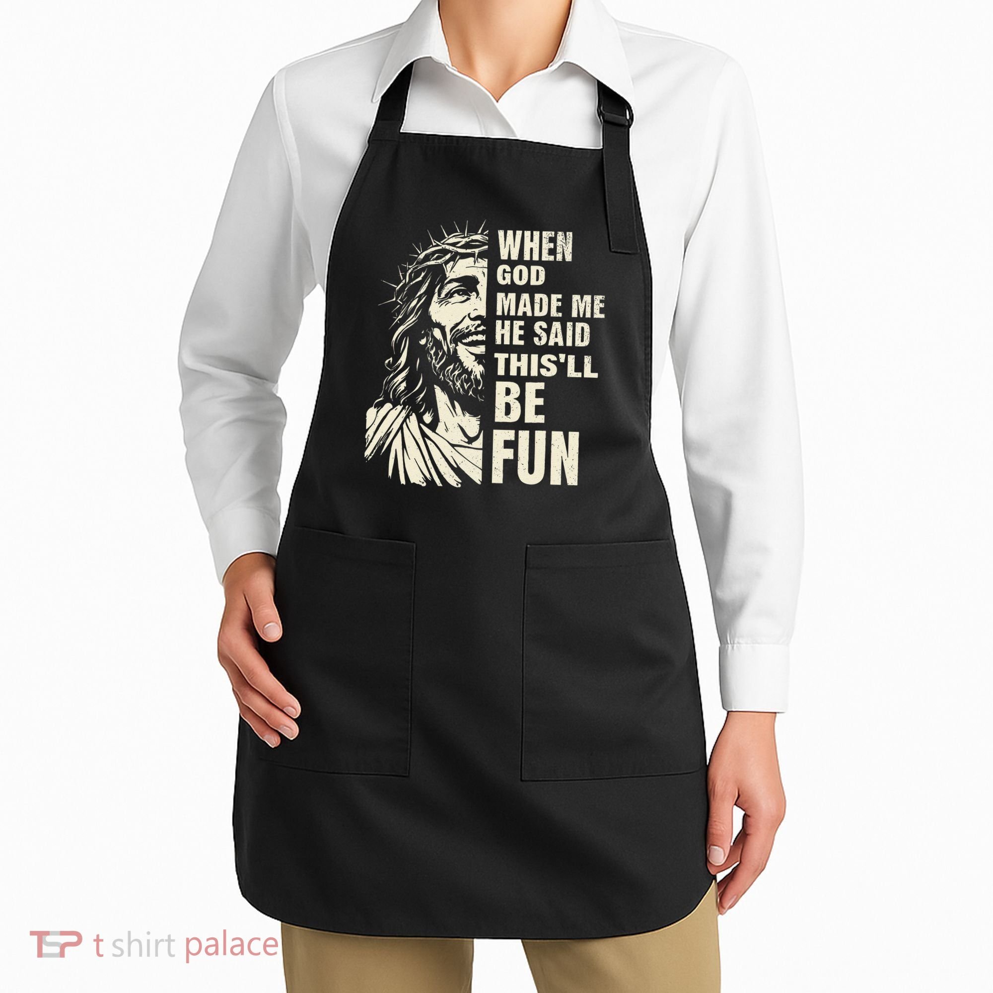 When God Made Me He Said This Will Be Fun Funny Quote Apron